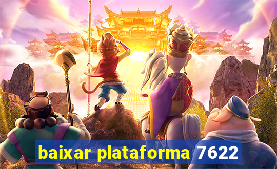 baixar plataforma 7622